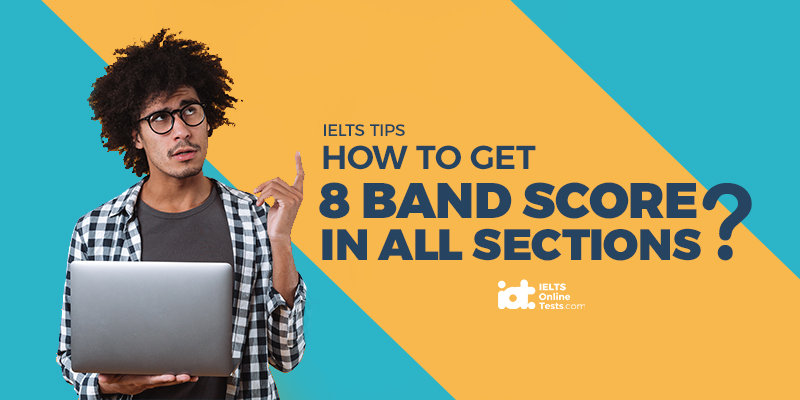 How to get 8 band score in all the sections